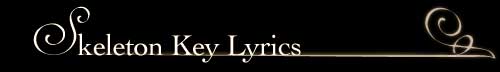 Skeleton Key : Lyrics
